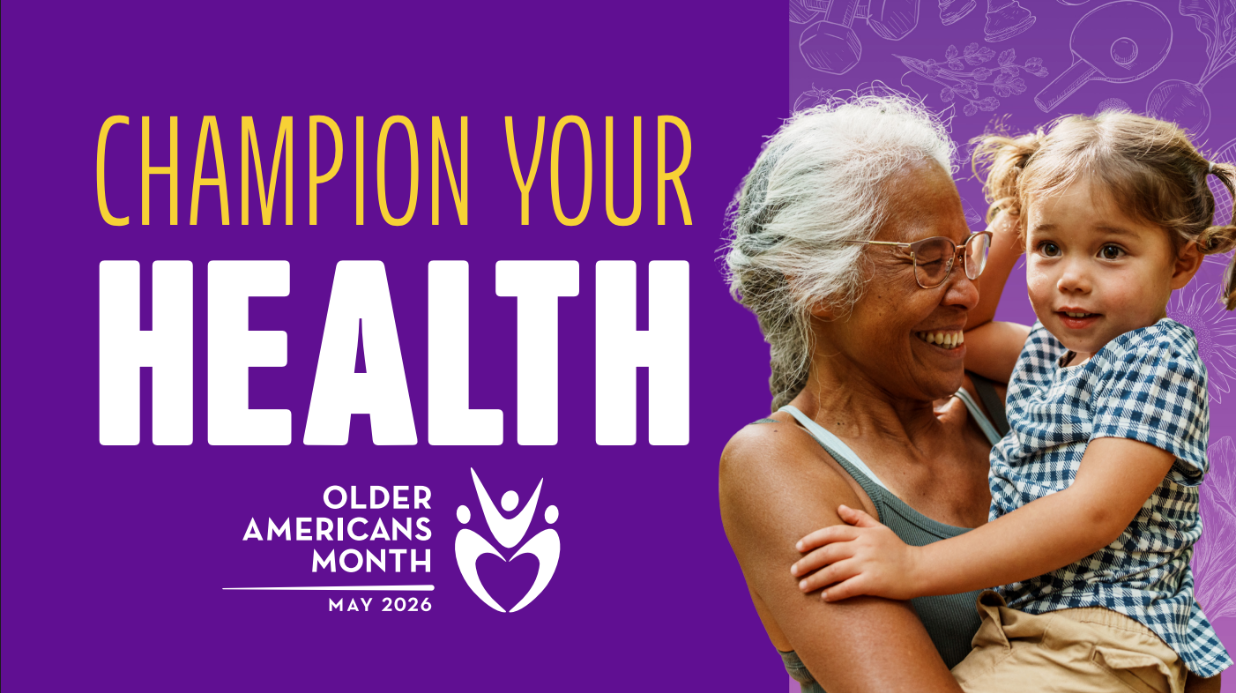 Blog Covers (52) Poster for Older Americans Month with picture of grandma holding a child and text "Champion your health"